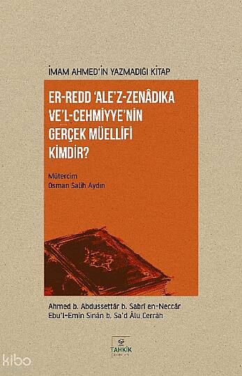 İmam Ahmed’in Yazmadığı Kitap - Er-Redd Ale’z-Zenâdıka Ve’l Cehmiyye’nin Gerçek Müellifi Kimdir?